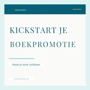 Kickstart je boekpromotie - Magische marketing voor auteurs Kickstart je boekpromotie